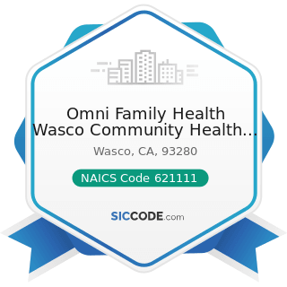 Omni Family Health Wasco Community Health Center - NAICS Code 621111 - Offices of Physicians...