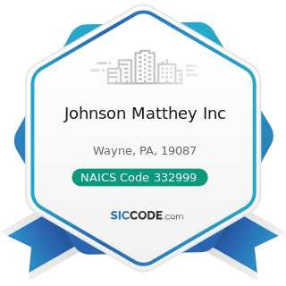 Johnson Matthey Inc - NAICS Code 332999 - All Other Miscellaneous Fabricated Metal Product...