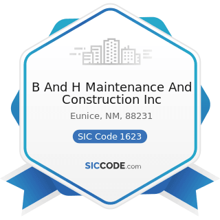 B And H Maintenance And Construction Inc - SIC Code 1623 - Water, Sewer, Pipeline, and...