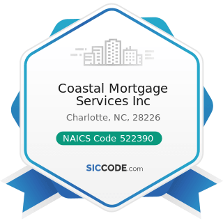 Coastal Mortgage Services Inc - NAICS Code 522390 - Other Activities Related to Credit...