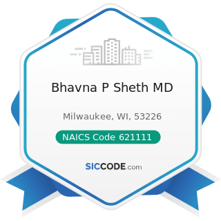 Bhavna P Sheth MD - NAICS Code 621111 - Offices of Physicians (except Mental Health Specialists)