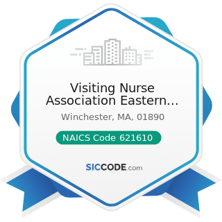 Visiting Nurse Association Eastern Mass - NAICS Code 621610 - Home Health Care Services