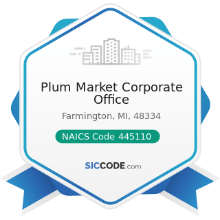 Plum Market Corporate Office - NAICS Code 445110 - Supermarkets and Other Grocery Retailers...
