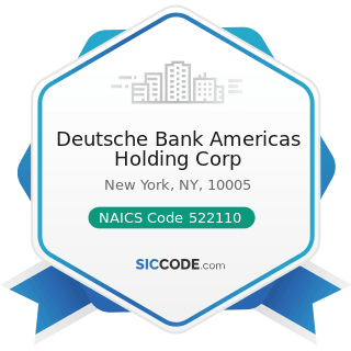 Deutsche Bank Americas Holding Corp - NAICS Code 522110 - Commercial Banking