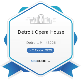 Detroit Opera House - SIC Code 7929 - Bands, Orchestras, Actors, and other Entertainers and...