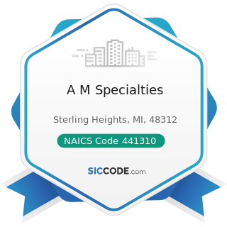 A M Specialties - NAICS Code 441310 - Automotive Parts and Accessories Stores