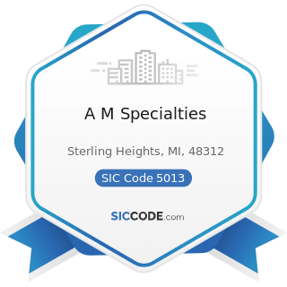 A M Specialties - SIC Code 5013 - Motor Vehicle Supplies and New Parts