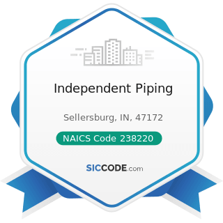 Independent Piping - NAICS Code 238220 - Plumbing, Heating, and Air-Conditioning Contractors