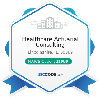 Healthcare Actuarial Consulting - NAICS Code 621999 - All Other Miscellaneous Ambulatory Health...