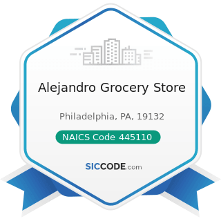 Alejandro Grocery Store - NAICS Code 445110 - Supermarkets and Other Grocery Retailers (except...
