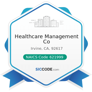 Healthcare Management Co - NAICS Code 621999 - All Other Miscellaneous Ambulatory Health Care...