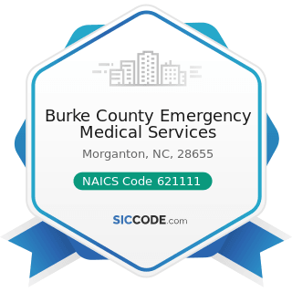 Burke County Emergency Medical Services - NAICS Code 621111 - Offices of Physicians (except...