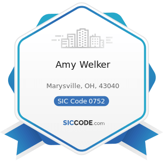Amy Welker - SIC Code 0752 - Animal Specialty Services, except Veterinary