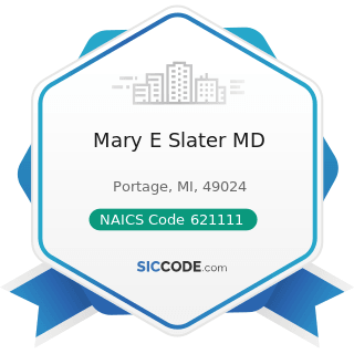 Mary E Slater MD - NAICS Code 621111 - Offices of Physicians (except Mental Health Specialists)