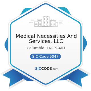 Medical Necessities And Services, LLC - SIC Code 5047 - Medical, Dental, and Hospital Equipment...