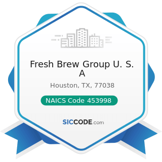 Fresh Brew Group U. S. A - NAICS Code 453998 - All Other Miscellaneous Store Retailers (except...
