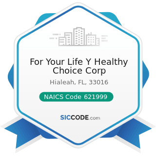 For Your Life Y Healthy Choice Corp - NAICS Code 621999 - All Other Miscellaneous Ambulatory...