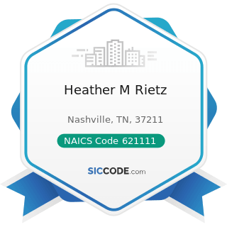 Heather M Rietz - NAICS Code 621111 - Offices of Physicians (except Mental Health Specialists)