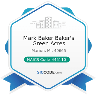 Mark Baker Baker's Green Acres - NAICS Code 445110 - Supermarkets and Other Grocery Retailers...