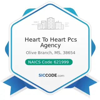 Heart To Heart Pcs Agency - NAICS Code 621999 - All Other Miscellaneous Ambulatory Health Care...