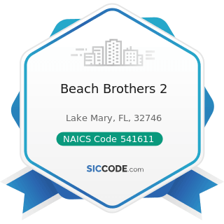 Beach Brothers 2 - NAICS Code 541611 - Administrative Management and General Management...