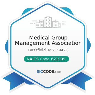 Medical Group Management Association - NAICS Code 621999 - All Other Miscellaneous Ambulatory...