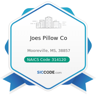 Joes Pillow Co - NAICS Code 314120 - Curtain and Linen Mills