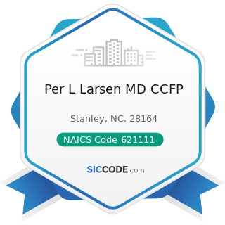 Per L Larsen MD CCFP - NAICS Code 621111 - Offices of Physicians (except Mental Health...
