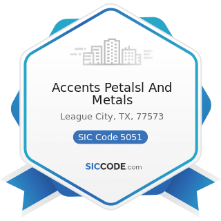 Accents Petalsl And Metals - SIC Code 5051 - Metals Service Centers and Offices