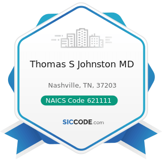 Thomas S Johnston MD - NAICS Code 621111 - Offices of Physicians (except Mental Health...