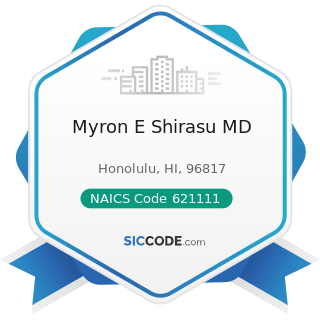 Myron E Shirasu MD - NAICS Code 621111 - Offices of Physicians (except Mental Health Specialists)