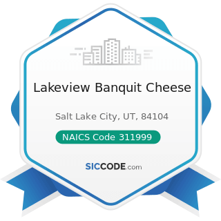 Lakeview Banquit Cheese - NAICS Code 311999 - All Other Miscellaneous Food Manufacturing