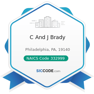 C And J Brady - NAICS Code 332999 - All Other Miscellaneous Fabricated Metal Product...