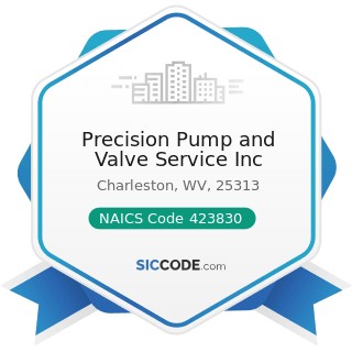 Precision Pump and Valve Service Inc - NAICS Code 423830 - Industrial Machinery and Equipment...