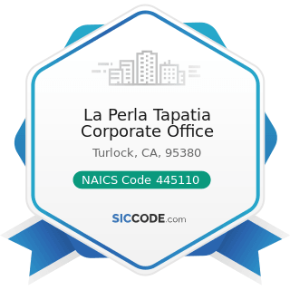 La Perla Tapatia Corporate Office - NAICS Code 445110 - Supermarkets and Other Grocery Retailers...