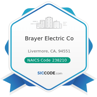 Brayer Electric Co - NAICS Code 238210 - Electrical Contractors and Other Wiring Installation...