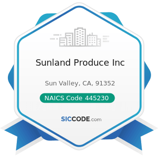 Sunland Produce Inc - NAICS Code 445230 - Fruit and Vegetable Retailers