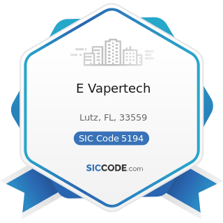 E Vapertech - SIC Code 5194 - Tobacco and Tobacco Products
