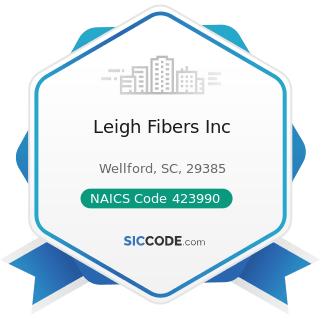 Leigh Fibers Inc - NAICS Code 423990 - Other Miscellaneous Durable Goods Merchant Wholesalers