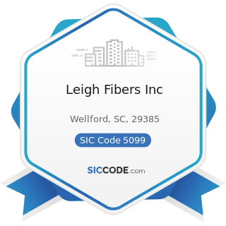 Leigh Fibers Inc - SIC Code 5099 - Durable Goods, Not Elsewhere Classified