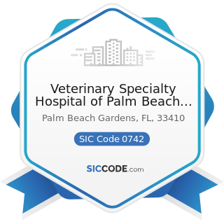 Veterinary Specialty Hospital of Palm Beach Gardens - SIC Code 0742 - Veterinary Services for...