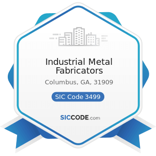 Industrial Metal Fabricators - SIC Code 3499 - Fabricated Metal Products, Not Elsewhere...