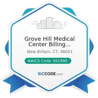 Grove Hill Medical Center Billing Information - NAICS Code 561990 - All Other Support Services