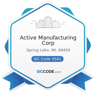 Active Manufacturing Corp - SIC Code 3541 - Machine Tools, Metal Cutting Types