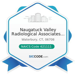 Naugatuck Valley Radiological Associates PC - NAICS Code 621111 - Offices of Physicians (except...