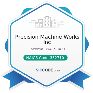 Precision Machine Works Inc - NAICS Code 332710 - Machine Shops