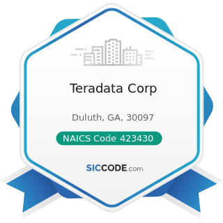 Teradata Corp - NAICS Code 423430 - Computer and Computer Peripheral Equipment and Software...