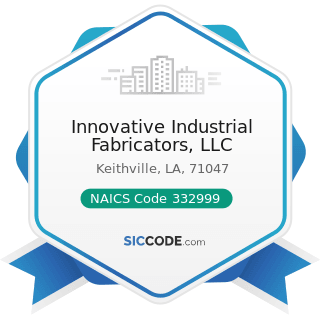 Innovative Industrial Fabricators, LLC - NAICS Code 332999 - All Other Miscellaneous Fabricated...