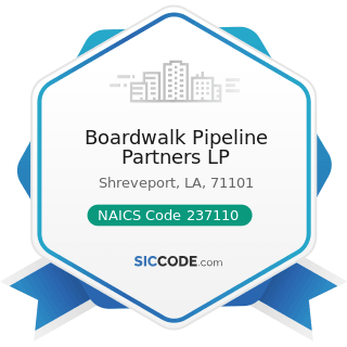 Boardwalk Pipeline Partners LP - NAICS Code 237110 - Water and Sewer Line and Related Structures...