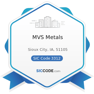 MVS Metals - SIC Code 3312 - Steel Works, Blast Furnaces (including Coke Ovens), and Rolling...
